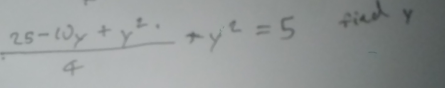  (25-wy+y^2)/4 +y^2=5
find y