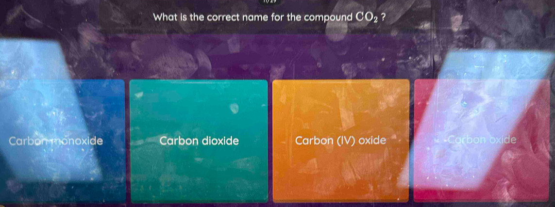 What is the correct name for the compound CO_2 ?
Carbon monoxide Carbon dioxide Carbon (IV) oxide arbon oxide