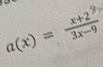 a(x)= (x+2)/3x-9 