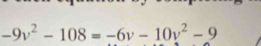 -9v^2-108=-6v-10v^2-9