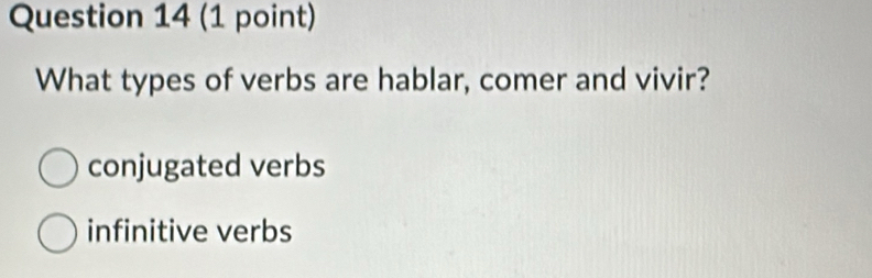 What types of verbs are hablar, comer and vivir?
conjugated verbs
infinitive verbs