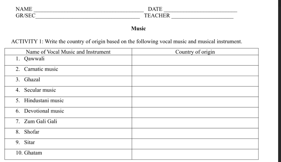 NAME_ DATE_ 
GR/SEC_ TEACHER 
_ 
Music 
ACTIVITY 1: Write the country of origin based on the following vocal music and musical instrument.