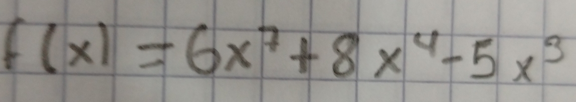 f(x)=6x^7+8x^4-5x^3