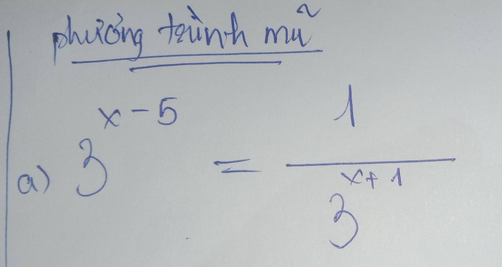 phaicing teinh m_u 
a) 3^(x-5)= 1/3^(x-1) 