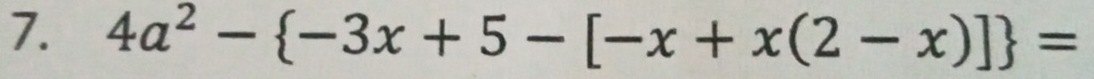 4a^2- -3x+5-[-x+x(2-x)] =