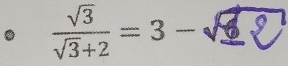  sqrt(3)/sqrt(3)+2 =3-