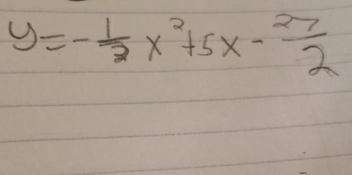 y=- 1/2 x^2+5x- 27/2 