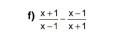  (x+1)/x-1 - (x-1)/x+1 