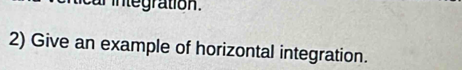 an integration. 
2) Give an example of horizontal integration.