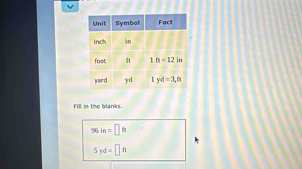 Fill in the blanks.
96in=□ ft
5yd=□ ft