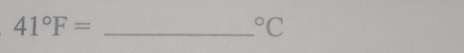 41°F=
^circ C