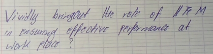 Vividly bringout the role of MT M 
in ensuring effective performancs at 
work place?