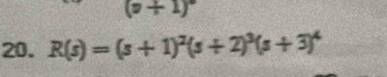 (p+1)^circ 
20. R(s)=(s+1)^2(s+2)^3(s+3)^4