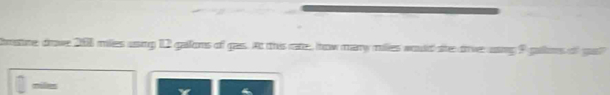 crotne drove 208 miles using 12 galons of gas. At this rate, how many miles would she drve using 9 gallors of gat