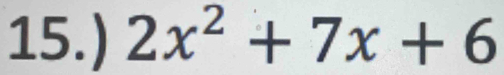 15.) 2x^2+7x+6