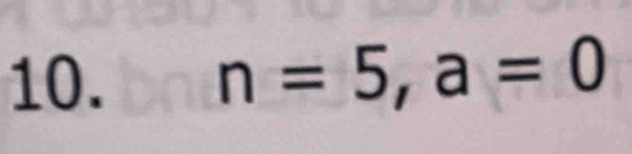 n=5, a=0