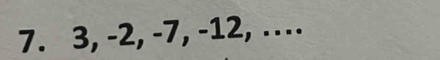 3, -2, -7, -12, …