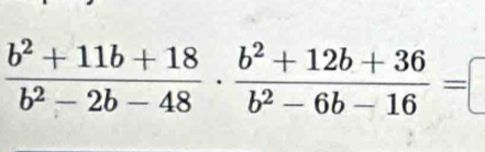  (b^2+11b+18)/b^2-2b-48 ·  (b^2+12b+36)/b^2-6b-16 =