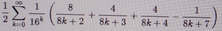  1/2 sumlimits _(k=0)^(∈fty) 1/16^k ( 8/8k+2 + 4/8k+3 + 4/8k+4 - 1/8k+7 )