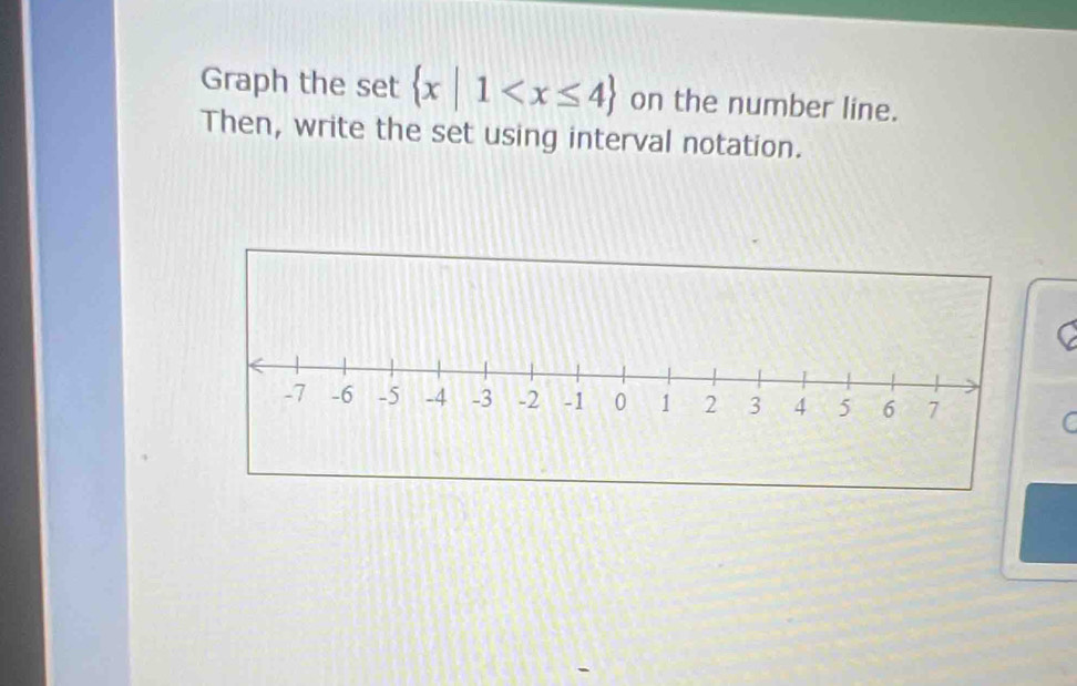 Graph the set  x|1 on the number line. 
Then, write the set using interval notation. 
C