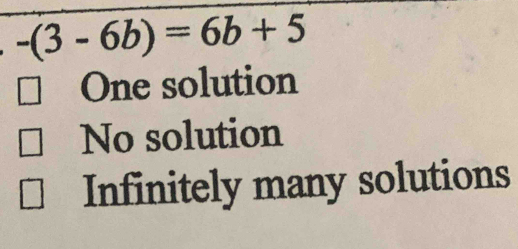 Solved: -(3-6b)=6b+5 One solution No solution Infinitely many solutions ...