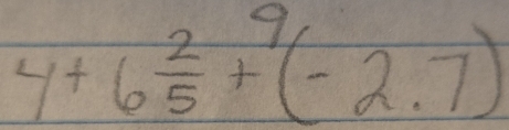 4+6 2/5 +^9(-2.7)