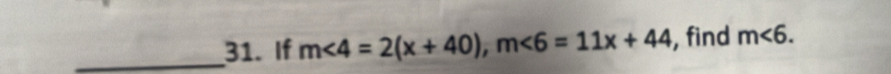 If m<4=2(x+40), m<6=11x+44 , find m∠ 6.