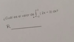 ¿Cuál es el vaior de ∈t _(-2)^2(2x-3)dx 2 
_R