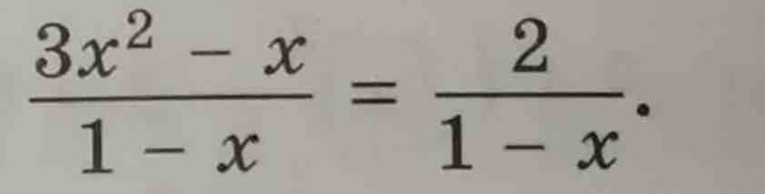  (3x^2-x)/1-x = 2/1-x .