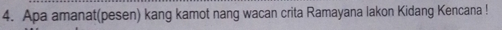 Apa amanat(pesen) kang kamot nang wacan crita Ramayana lakon Kidang Kencana !