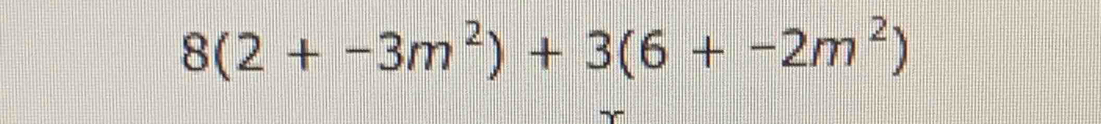 8(2+-3m^2)+3(6+-2m^2)