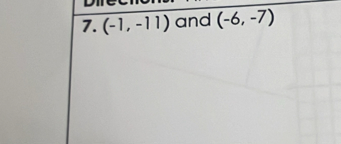 D11
7. (-1,-11) and (-6,-7)