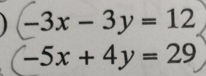 -3x-3y=12
−5x + 4y = 29