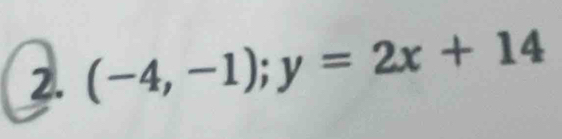 (-4,-1); y=2x+14