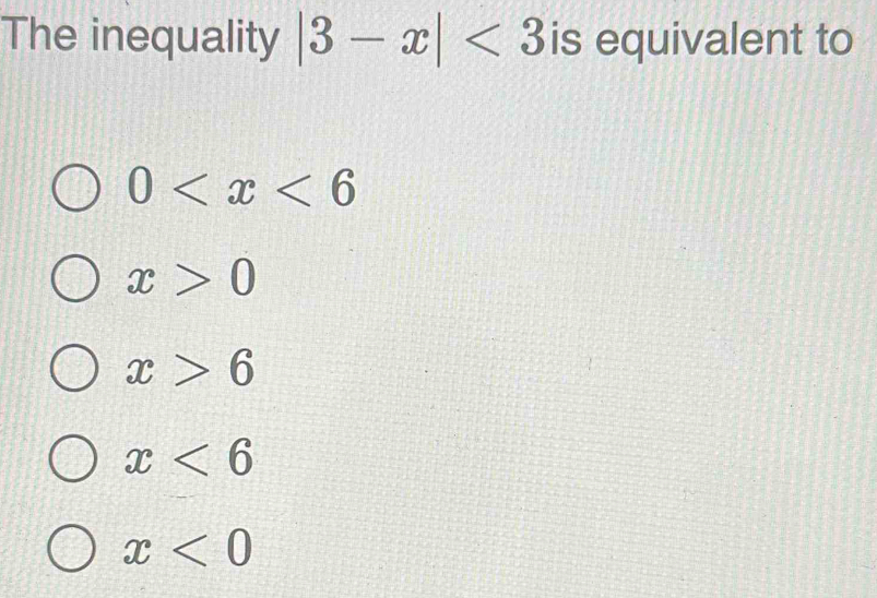 The inequality |3-x|<3</tex> is equivalent to
0
x>0
x>6
x<6</tex>
x<0</tex>