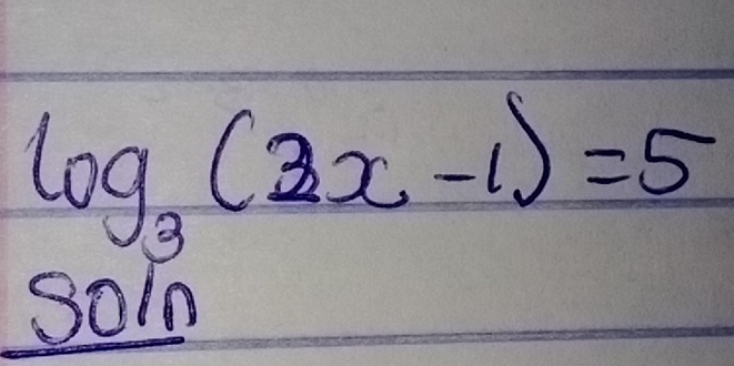 log _3(2x-1)=5
soln