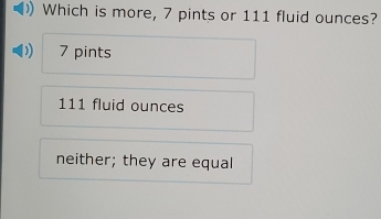 Solved: Which is more, 7 pints or 111 fluid ounces? 7 pints 111 fluid ...