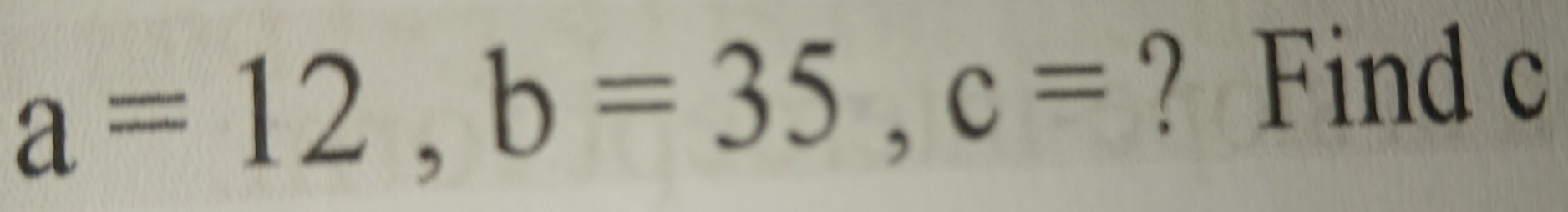 a=12, b=35, c= ? Find c