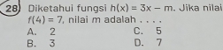 Diketahui fungsi h(x)=3x-m. Jika nilai
f(4)=7 nilai m adalah . . . .
A. 2 C. 5
B. 3 D. 7