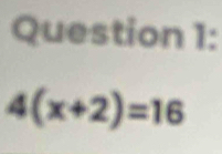 4(x+2)=16