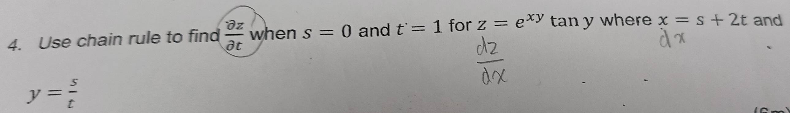 Use chain rule to find  partial z/partial t  when s=0 and t^.=1 for z=e^(xy) tan y where x=s+2t and
y= s/t 