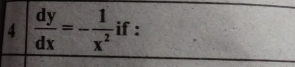 4  dy/dx =- 1/x^2 if : -