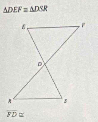 △ DEFequiv △ DSR
overline FD≌