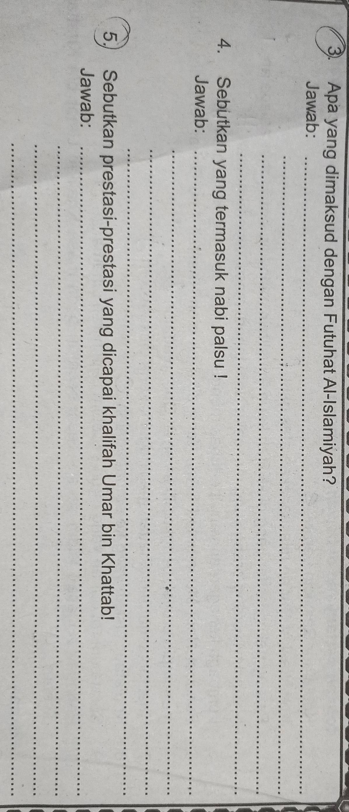 Apa yang dimaksud dengan Futuhat Al-Islamiyah? 
Jawab:_ 
_ 
_ 
_ 
4. Sebutkan yang termasuk nabi palsu ! 
Jawab:_ 
_ 
_ 
_ 
5.) Sebutkan prestasi-prestasi yang dicapai khalifah Umar bin Khattab! 
Jawab:_ 
_ 
_ 
_