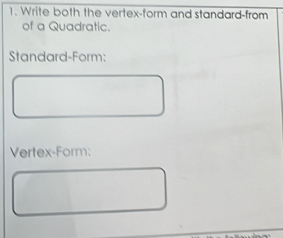 Write both the vertex-form and standard-from 
of a Quadratic. 
Standard-Form: 
Vertex-Form: