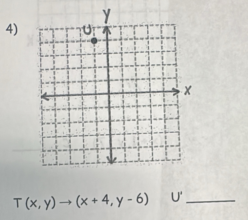 T(x,y)to (x+4,y-6) U' _