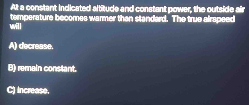 Solved: At a constant indicated altitude and constant power, the ...