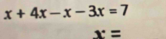 x+4x-x-3x=7
x=