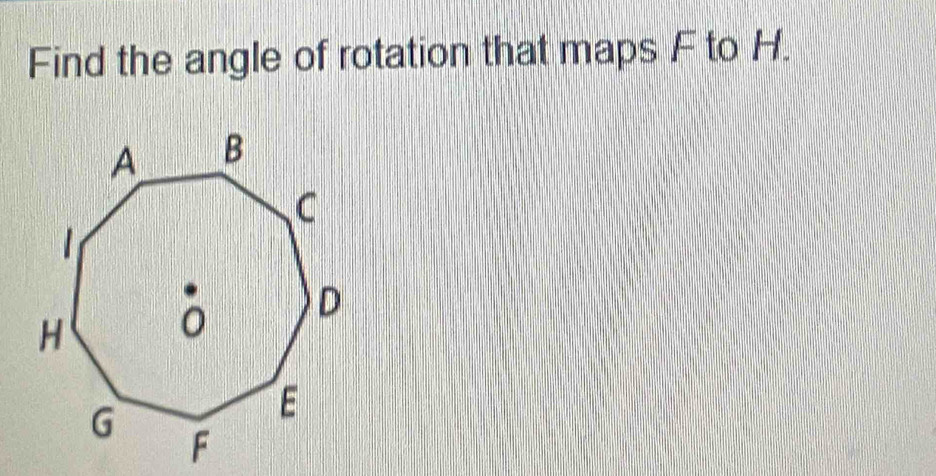 Find the angle of rotation that maps F to H.