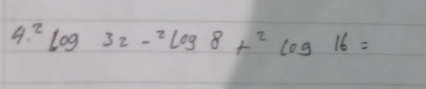 4.^2log 32-2log 8+^2log 16=